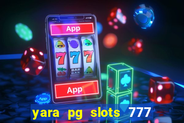 yara pg slots 777 paga mesmo